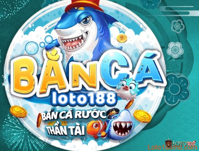 Tìm hiểu về bắn cá loto188