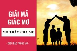 Mơ thấy bố mẹ đánh con gì? Giảm mã các điềm báo tại Loto188