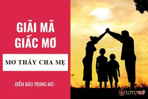 Tổng quan đội nét về mơ thấy bố mẹ đánh con gì?