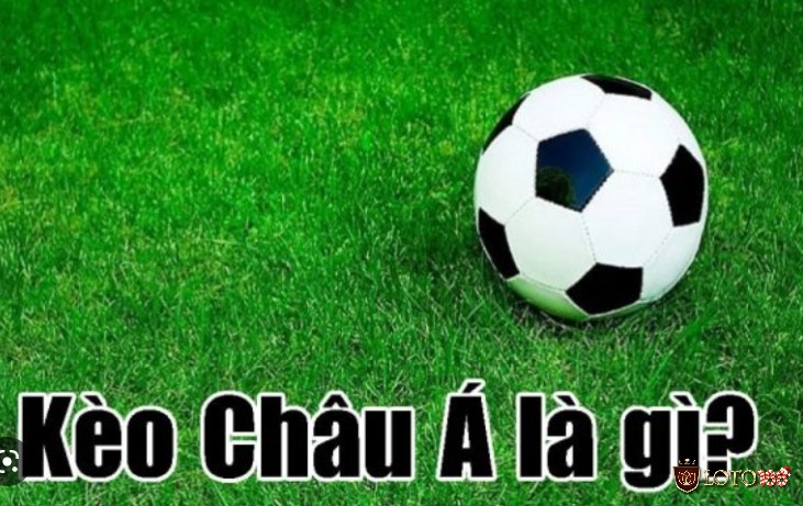 Tìm hiểu về kèo Châu Á là gì?