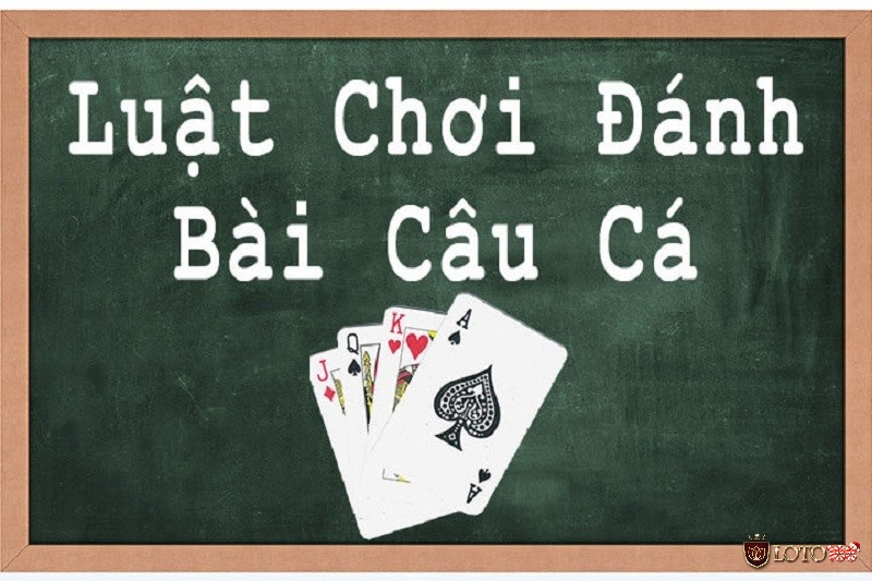 Luật chơi bài câu cá vô cùng đơn giản và dễ hiểu