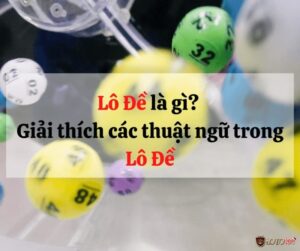 Thuật ngữ soi cầu lô đề phổ biến nhất - Tổng hợp và giải đáp