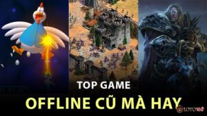 Game cũ mà hay: Top game tuổi thơ hấp dẫn vượt thời gian