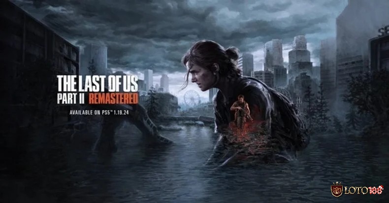 The Last of Us Part II là một câu chuyện về tình yêu, sự mất mát và sự trả thù